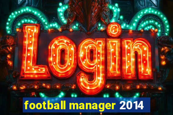 football manager 2014